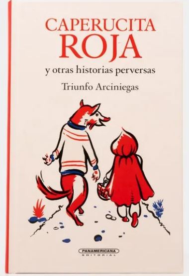 “Caperucita Roja y otras historias perversas” Triunfo Arciniegas