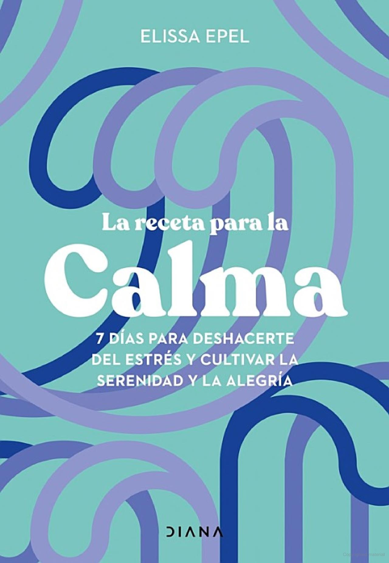 “La receta para la calma” Elissa Epel