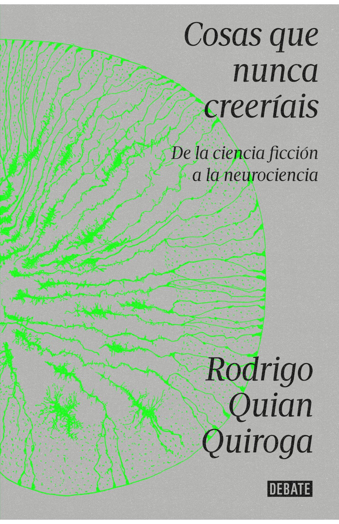 “Cosas que nunca creeríais” Rodrigo Quian Quiroga